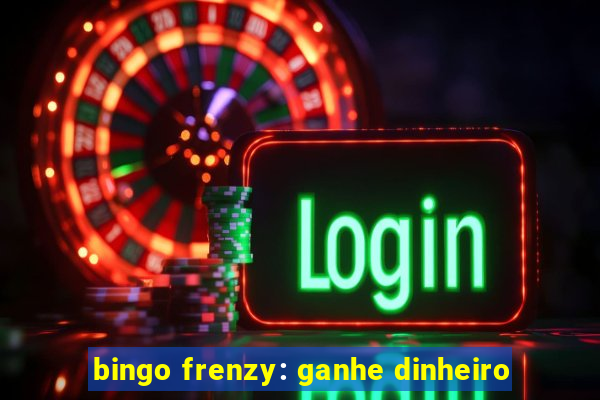 bingo frenzy: ganhe dinheiro